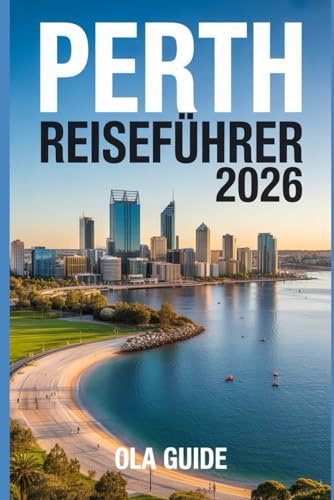 PERTH REISEFÜHRER 2026: Der vollständige Reiseführer zu Perths Sehenswürdigkeiten, Stränden, Restaurants, Tagesausflügen und Geheimtipps