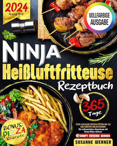 Ninja Heißluftfritteuse Rezeptbuch: Von lokalen Spezialitäten bis zu weltweiten Delikatessen: Ein kulinarisches Abenteuer mit Ihrem Ninja Airfryer