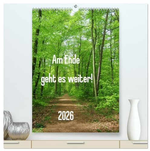 Am Ende geht es weiter! 2026 (hochwertiger Premium Wandkalender 2026 DIN A2 hoch), Kunstdruck in Hochglanz: Wege und Perspektiven führen sicher durchs Jahr! (CALVENDO Natur)