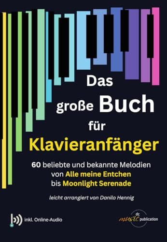 Das große Buch für Klavieranfänger - Klaviernoten für Anfänger mit 60 beliebten Melodien von Alle meine Entchen bis Moonlight Serenade inkl. Audio-Dateien zum Download (Noten/sheet music)