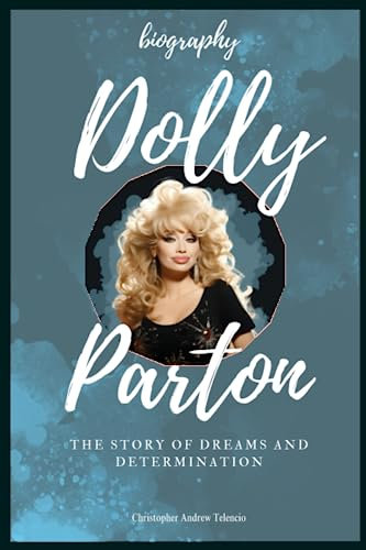 Dolly Parton Biography: The Story of Dreams and Determination