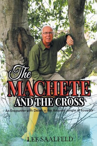 THE MACHETE AND THE CROSS: An Encounter with Death In the Amazon Jungle of Ecuador