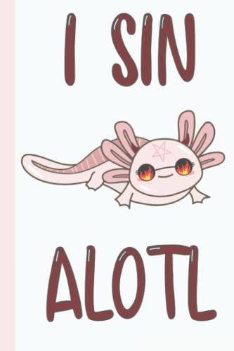 I Sin Alotl | Kawaii Axolotl Journal:: Kawaii Aesthetic Japanese Korean Lined Notebook | Creepy Cute | Goth & Pastel | Harajuko Fashion | Pun Funny