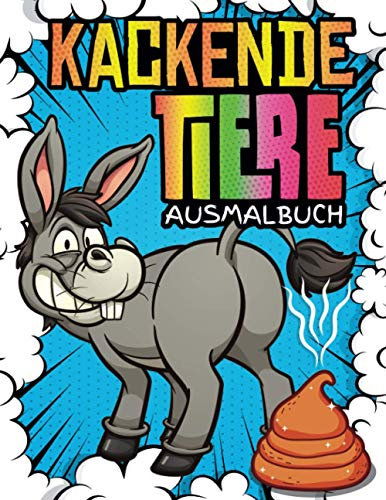 Kackende Tiere Ausmalbuch: Lustiges und bizarres Malbuch für Erwachsene und Kinder | 40 Ausmalbilder von Tieren, die aus dem Arsch stinken | Humorvolles Geschenk, um einen Witz zu machen