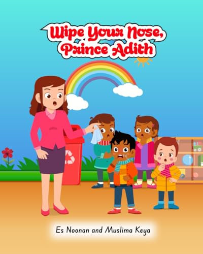 Wipe Your Nose Prince Adith ('THE PRINCE ADITH SERIES' (learning self-help skills for young children))