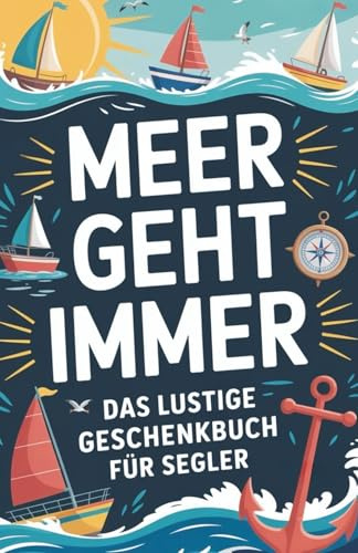 MEER GEHT IMMER: Das lustige Geschenkbuch für Segler