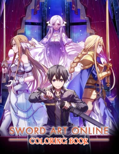Sword Art Online Coloring Book: 100+ Great Coloring Pages For Kids, Teens, Adults And Any Fan Of Sword Art Online. Amazing Drawings Of Characters, Creatures And Others
