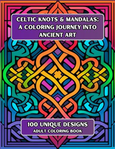Celtic Knots & Mandalas: A Coloring Journey into Ancient Art: Journey Through Celtic Knots: Patterns and Creativity