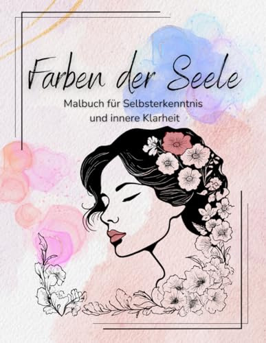 Farben der Seele: Malbuch für Selbsterkenntnis und innere Klarheit