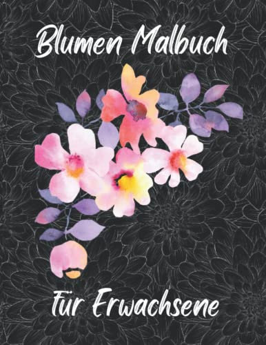 Blumen-Malbuch für Erwachsene: 30 einfache und schöne Designs. Entspannen, Spaß, einfache Großdruck-Malvorlagen für Anfänger, Senioren, Frauen, Demenzpatienten, Frühling und Sommer