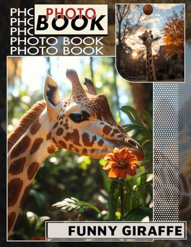Funny Giraffe Photo Book: 40 Amusing Images Of Giraffes Capturing Their Goofy Personalities For All Ages