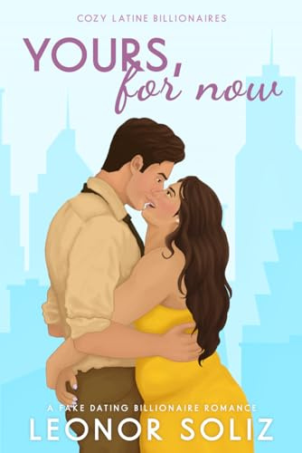 Yours, For Now: A Fake Dating, Plus Size Romance (Cozy Latine Billionaires, Band 1)