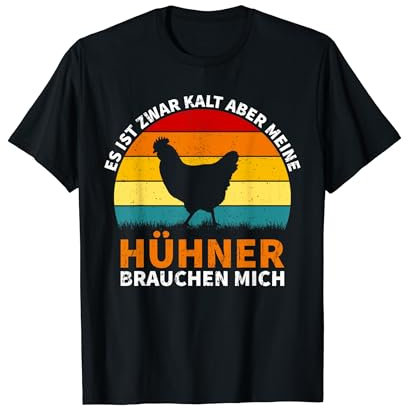 Es ist Zwar Kalt Aber Meine Hühner Brauchen Mich T-Shirt