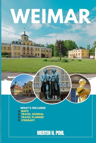 WEIMAR REISEFÜHRER: Entdecken Sie Weimars verborgene Schätze, Outdoor Aktivitäten, lokale Geheimnisse und unvergessliche Sehenswürdigkeiten