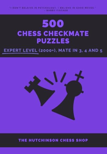 500 Chess Checkmate Puzzles: Expert Level (2000+), Mate in 3, 4 and 5 (Checkmate Mastery, Band 5)