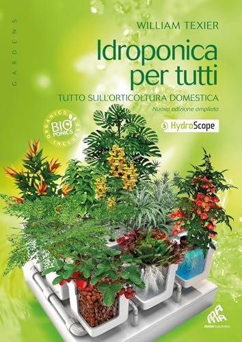 Idroponica per tutti : Tutto sull'orticoltura domestica (Gardens) (French Edition)