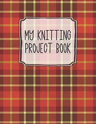My Knitting Project Book: A Cute Red Plaid Knitting Project & 4:5 Graph Paper Organizer and Notebook. Portable 8.5x11 50 Project Logbook for Keeping Track of Patterns and Designs.