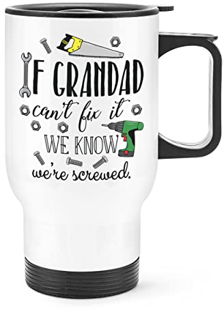 If Grandad Can't Fix It We Know We're Screwed Travel Mug Cup with Handle