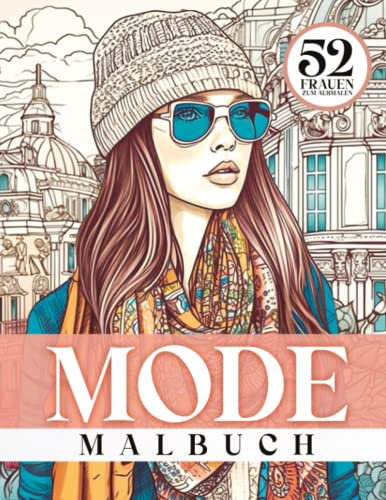 Mode Malbuch für Mädchen: 52 wunderschöne Modezeichnungen mit eleganten Frauen zum Ausmalen für Erwachsene und Jugendliche. Ausmalen von stilvollen Frauenillustrationen. Format (8,5x11), 104 Seiten.