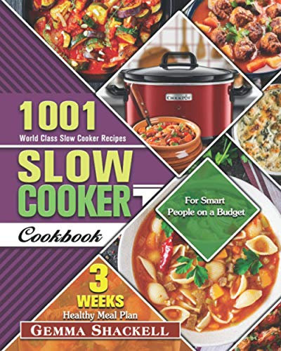 Slow Cooker Cookbook: 1001 World Class Slow Cooker Recipes with 3-Week Healthy Meal Plan for Smart People on a Budget
