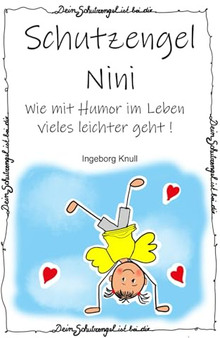 Schutzengel Nini: 90 Ratschläge zeigen dir, bei Problemen nicht gleich aufzugeben!