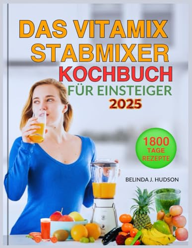 DAS VITAMIX STABMIXER KOCHBUCH FÜR EINSTEIGER 2025