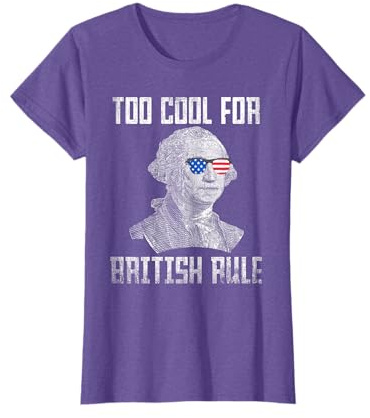 Too Cool For British Rule 4th of July George Washington T-Shirt