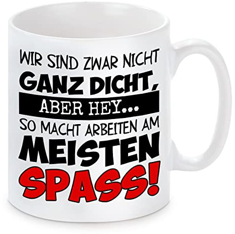 Tasse mit Motiv - Wir sind zwar nicht ganz dicht. Aber hey...So macht Arbeiten am meisten Spass!