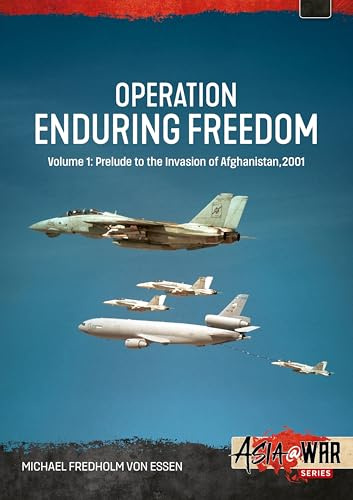 Operation Enduring Freedom Volume 1: Prelude to the Invasion of Afghanistan, 2001 (Asia@War)