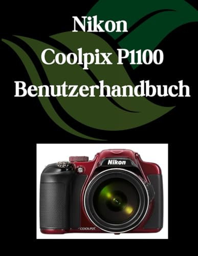 Nikon Coolpix P1100 Benutzerhandbuch: Ein umfassendes und detailliertes Handbuch für Fotografen und Kreative für Anfänger und Senioren