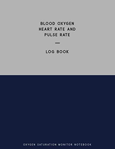 Blood Oxygen Level And Pulse Rate, Log Book, Oxygen Saturation Monitor Notebook: 8.5x11, 150 Pages, Record Your SpO2 Levels & PR bpm Heart Rate Readings