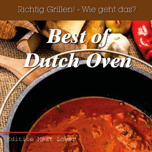 Richtig grillen - Wie geht das (Best of Dutch Oven, Band 1)