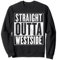 Westside T-Shirt – Straight Outta Westside Shirt Sweatshirt