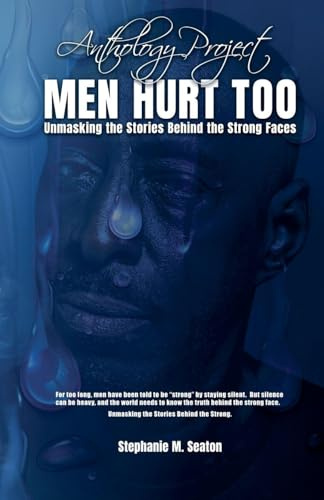 MEN HURT TOO Unmasking the Stories Behind the Strong Faces