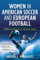 Women in American Soccer and European Football: Different Roads to Shared Glory