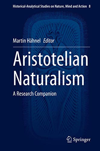 Aristotelian Naturalism: A Research Companion (Historical-Analytical Studies on Nature, Mind and Action Book 8) (English Edition)