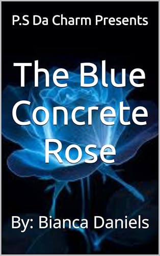 The Blue Concrete Rose: By: Bianca Daniels (English Edition)