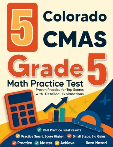 5 Colorado CMAS Grade 5 Math Practice Tests: Proven Practice for Top Scores with Detailed Explanations
