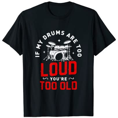 Wenn mein Schlagzeug zu laut ist, bist du zu alt für Drummer Fan T-Shirt