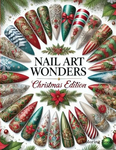 Nail Art Wonders Christmas Edition: Design Practice Festive Fashion Coloring Book: Nail Coloring Book 3rd Edition (Nail ART Wonders Coloring Book)