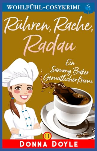 Rühren, Rache, Radau: Ein Sammy Baker Gemütlicher Krimi (Ein Cosy Sammy Baker Gemütlicher Krimiserie, Band 11)