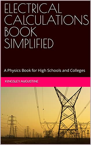 ELECTRICAL CALCULATIONS BOOK SIMPLIFIED: A Physics Book for High Schools and Colleges