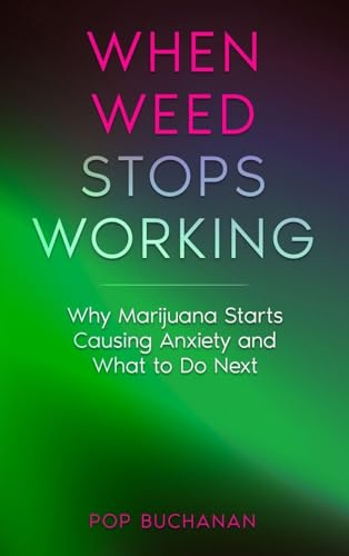 When Weed Stops Working: Why Marijuana Starts Causing Anxiety and What to Do Next (Sober Is Dope Pocket Guides, Band 2)