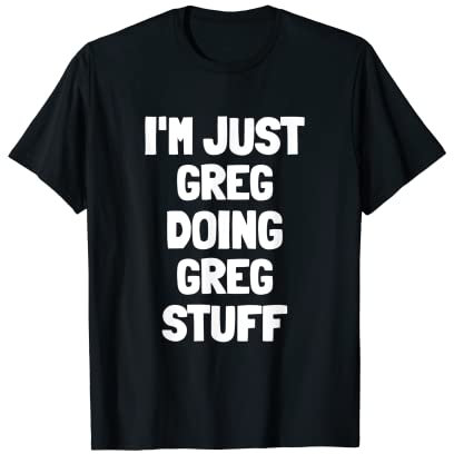 Ich bin nur Greg und mache Greg-Zeug T-Shirt