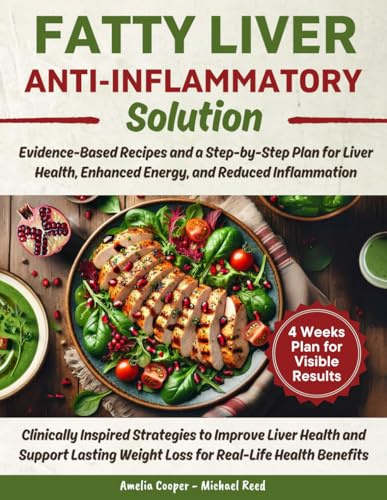 Fatty Liver Anti-Inflammatory Solution: Evidence-Based Recipes and a Step-by-Step Plan for Liver Health, Enhanced Energy, and Reduced Inflammation