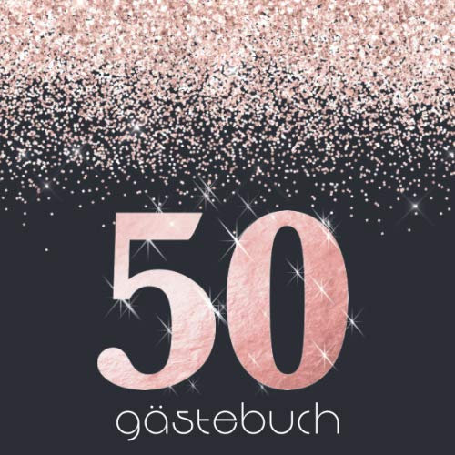 50 Gästebuch: Zum Geburtstag I Edles Buch in Königsblau mit Rosegold Glitter I für 60 Gäste I Geschriebene Glückwünsche & Geschenke Liste I Quadratisch I Party Deko & Familienfeier Geschenkidee