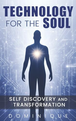 Technology for the Soul: Self Discovery and Transformation