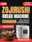 ZOJIRUSHI BREAD MACHINE COOKBOOK: Easy, Foolproof Recipes for Fresh Homemade Bread
