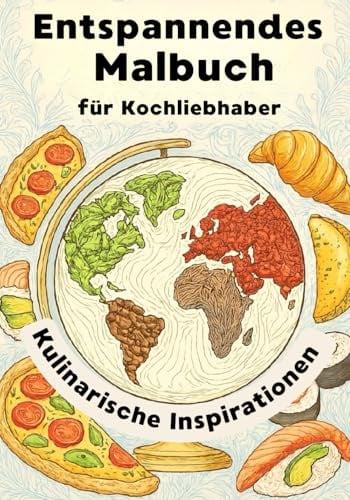 Kulinarische Inspirationen: Malbuch für Kochliebhaber - Oma, Opa, Mutter, Papa, Schwester, Bruder, Freundin