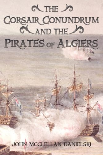 The Corsair Conundrum And the Pirates of Algiers
